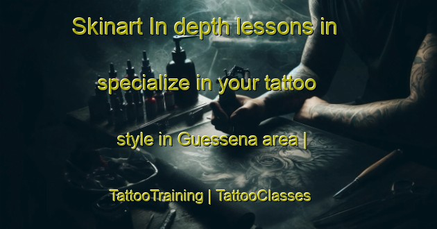Skinart In-depth lessons in specialize in your tattoo style in Guessena area | TattooTraining | TattooClasses | SkinartTraining-Burkina Faso